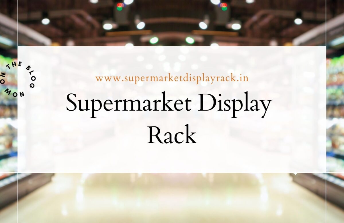 Best Supermarket Display Rack Manufacturer in Delhi