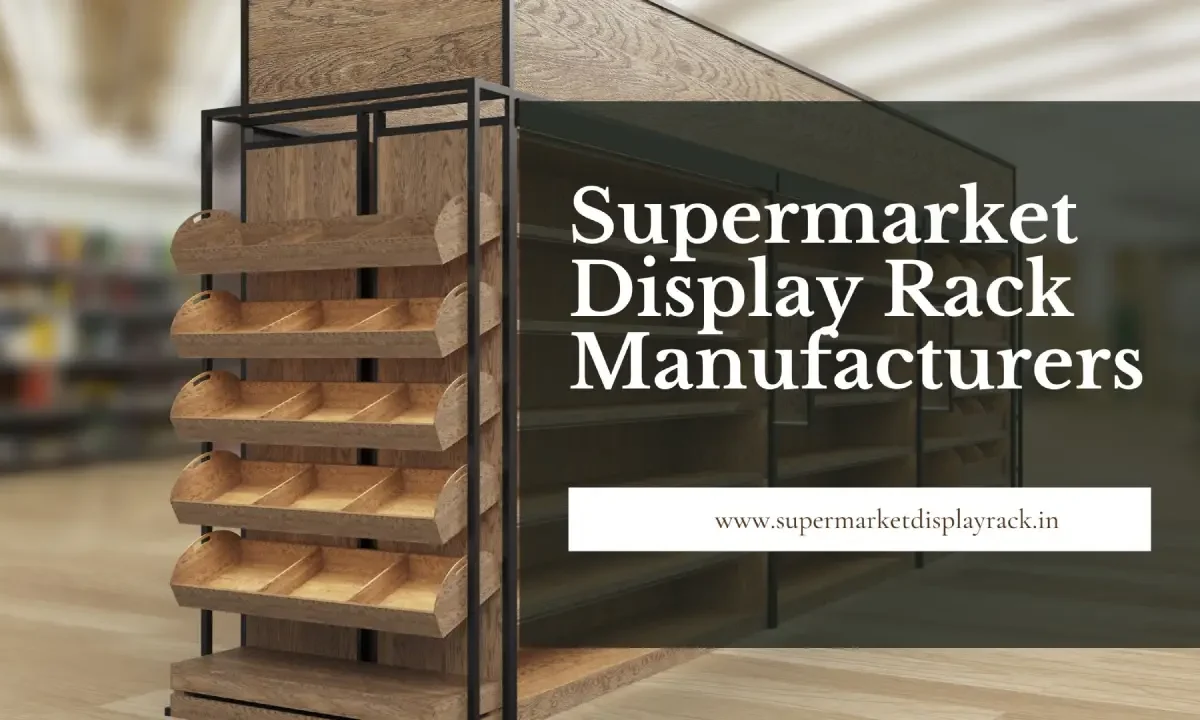 7 Reasons Supermarkets Prefer Working with Specialized Display Rack Manufacturers