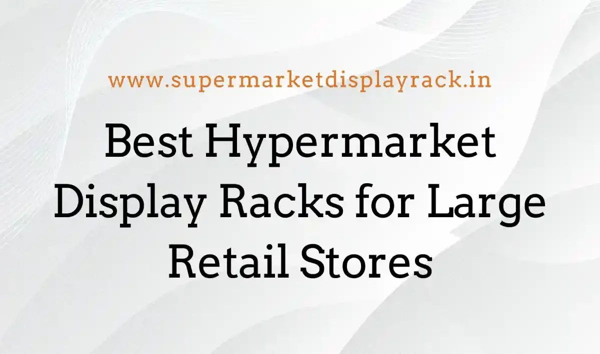 Hypermarket Display Rack Manufacturer